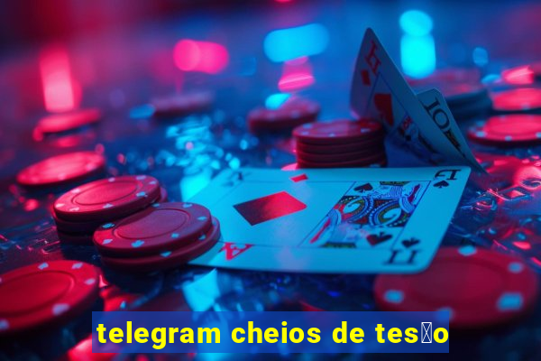 telegram cheios de tes茫o